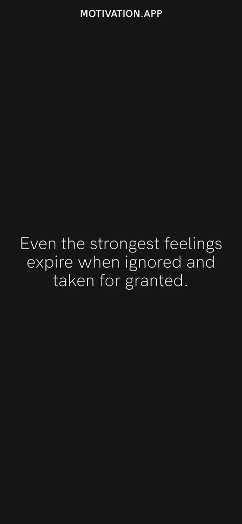 Even the strongest feelings expire when ignored and taken for granted. From the Motivation app: https://motivation.app/download Talking Quotes, When You Are Done Quotes Relationships, Single Life, Taken For Granted Quotes, Granted Quotes, Coconut Dream, Take You For Granted, Motivation App, Strong Feelings