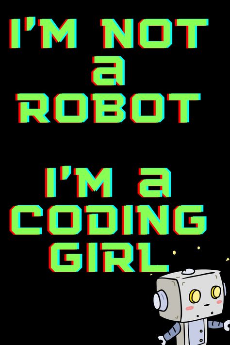 Girls in coding are not robots! Follow your passion and study computer science!