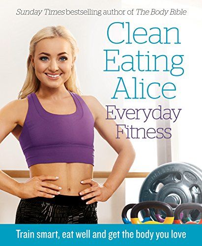 Clean Eating Alice Everyday Fitness: Train smart, eat well and get the body you love: Amazon.co.uk: Alice Liveing: 9780008238001: Books Alice Liveing, Clean Eating Results, Joe Wicks, Warm Up Routine, Hormonal Balance, Post Workout Food, Fasting Diet, Build Lean Muscle, Diets For Beginners