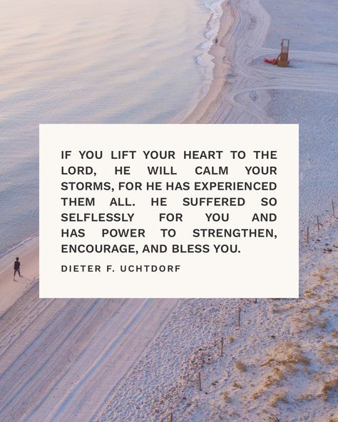 "If you lift your heart to the Lord, He will calm your storms, for He has experienced them all." —Elder Dieter F. Uchtdorf Dieter F Uchtdorf Quotes, Elder Uchtdorf Quotes, General Authority Quotes Lds, Lds Quotes About Struggles, Uchtdorf Quotes, Lds Spiritual Thoughts Ward Council, Wait Upon The Lord, Lds Memes, Later Day Saints