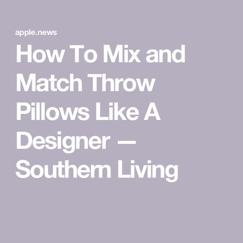 How To Mix and Match Throw Pillows Like A Designer — Southern Living Mix And Match Throw Pillows, How To Mix, Southern Living, Apple News, Mix N Match, Mix And Match, Throw Pillows, Pillows, Living Room