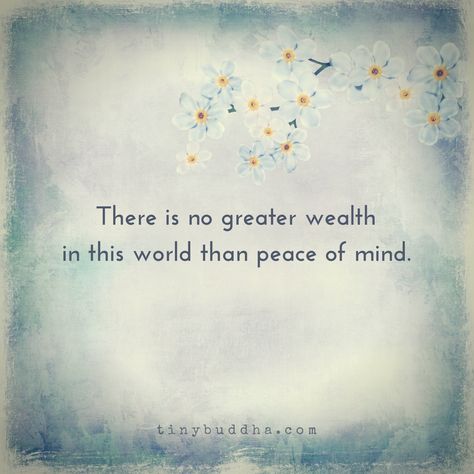 There is no greater wealth in this world than peace of mind. Buddha Quotes Peace, Peace Of Mind Quotes, Tiny Buddha, Buddhism Quote, Buddha Quote, Abraham Hicks Quotes, Peace Quotes, Buddha Quotes, Mindfulness Quotes