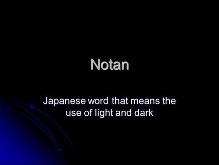 Notan Japanese word that means the use of light and dark. Dark Japanese Names And Meanings, Dark Words With Meaning, Names That Mean Shadow, Dark Japanese Names, Japanese Words With Deep Meaning, Batfam Aesthetic, Names That Mean Dark, Japanese Words And Meanings, Japanese Names And Meanings