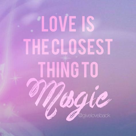 Love is the closest thing to magic. www.giveloveback.com Love Is Magic, Love Magic Quotes, Love Is The Closest Thing To Magic, She’s Magic Quotes, The Magic You Are Looking For Quote, Love Hope And Magic Book Quotes, Do You Believe In Magic Quotes, This Magic Moment, Love Articles