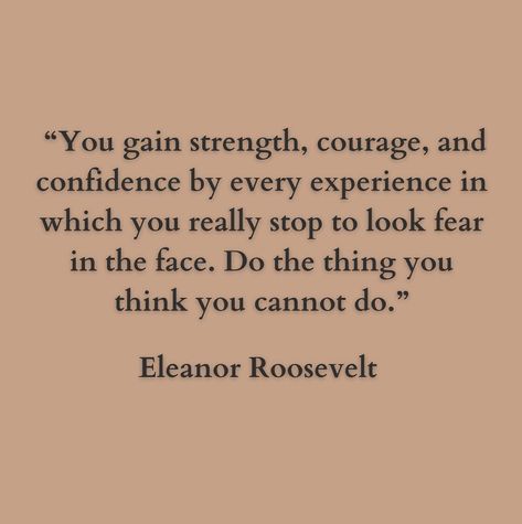 “You gain strength, courage, and confidence by every experience in which you really stop to look fear in the face. Do the thing you think… | Instagram Do The Thing, Eleanor Roosevelt, Say Anything, The Thing, Self Confidence, Self Development, You Really, You Think, The Face