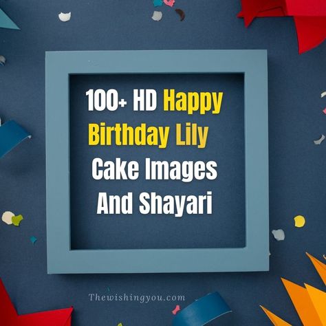 100+ HD Happy Birthday Lily Cake Images And Shayari Happy Birthday Marina, Happy Birthday Jojo, Happy Birthday Gloria, Happy Birthday Love Cake, Happy Birthday Rebecca, Happy Birthday Jaan, Happy Birthday Lucy, Happy Birthday Maria, Happy Birthday Michelle