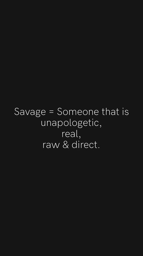 Savage = Someone that is unapologetic, real, raw & direct. From the Motivation app: https://motivation.app/download #quote #quotes Real And Raw Quotes, Real Raw Quotes, No Feelings Quotes Savage, Savage Motivational Quotes, Unapologetic Quotes, Pressure Quotes, Motivation App, Positive Quotes For Life Motivation, Fav Quotes