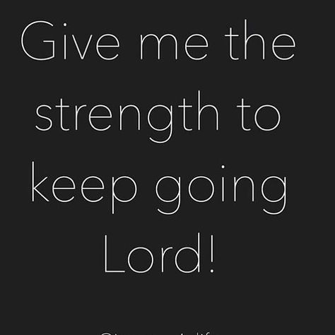 Give me the strength to keep going Lord! God Give Me The Strength, Give Me Strength, Do What Is Right, The Wisdom, God Almighty, Faith In God, Quotes About God, Give Thanks, Keep Going