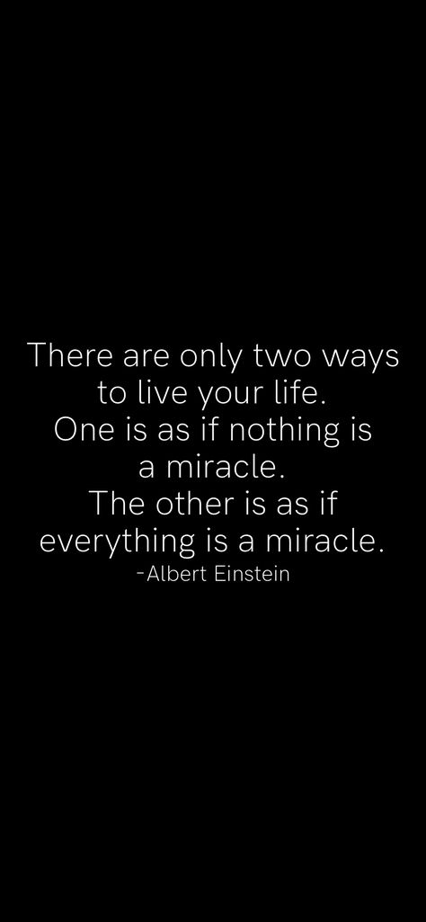 There are only two ways to live your life. One is as if nothing is a miracle. The other is as if everything is a miracle. -Albert Einstein   From the Motivation app: https://motivation.app John Keats Poems, Miracle Quotes, Motivation App, Life Quotes To Live By, Miracles Happen, A Miracle, Live Your Life, Albert Einstein, Inspiring Quotes