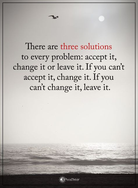 There are three solutions to every problem: accept it, change it or leave it. If you can't accept it, change it. If you can't change it, leave it.  #powerofpositivity #positivewords  #positivethinking #inspirationalquote #motivationalquotes #quotes #life #love #hope #faith #respect #solutions #problem #accept #change #leave #agony #struggles Accepting Change Quotes, Calming Thoughts, Looking Back Quotes, Leaving Quotes, Situation Quotes, Quotes About Change, Motivation Poster, Tumblr Quotes, Change Quotes