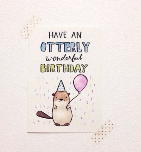 birthday, otter Birthday Card Puns, Birthday Puns, Punny Cards, Birthday Ideas For Her, Birthday Card Drawing, Birthday Cards For Mom, Pun Card, Bday Cards, Card Drawing