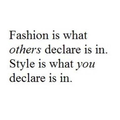 "Fashion is what others declare is in. Style is what you declare is in."   #quote #fashion Fashion Quotes Style Clothing, Fashion Quotes Style, Fashion Quotes, Project Life, Coco Chanel, The Words, Beautiful Words, Inspire Me, Inspirational Words