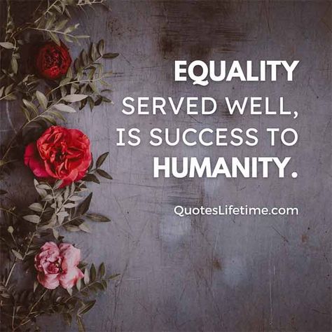 Equality Quotes That Will Motivate You We Are Equal Quotes, Inequality Quotes, Quotes About Equality, Quotes Gender Equality, Quotes About Equality For All, Quotes On Gender Equality, Equality Quotes, Status Facebook, Mr Nobody