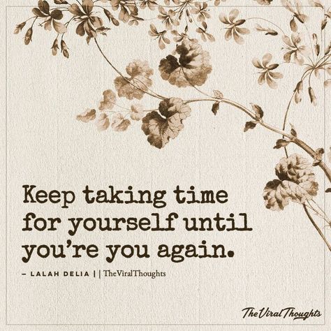 Keep taking time for yourself until you're you again. #selfcare Taking Time For Yourself Quotes, Time For Yourself Quotes, Taking Time For Yourself, Yourself Quotes, Taking Care Of Yourself, Time For Yourself, Be Yourself Quotes, Self Care, Self Love