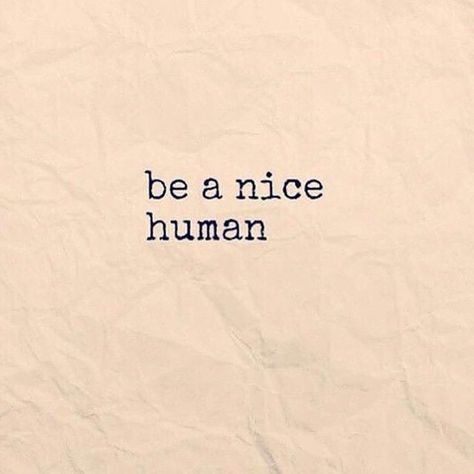 Be A Nice Human life quotes quotes quote tumblr life quotes and sayings Just Be Nice Quotes, Be Nice Quotes, Human Life Quotes, Quote Tumblr, Love Lessons, Human Pictures, Kindness Matters, Nice Quotes, My Favorite Quotes