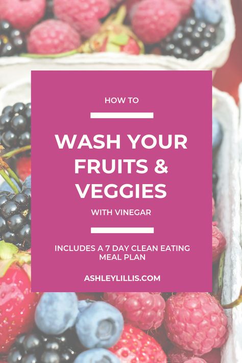 Fruit Wash With Vinegar, Ashley Lillis, Wash Fruits And Vegetables, Clean Fruit, Clean Vegetables, Fruit Wash, Fruit Vinegar, Fruit And Vegetable Wash, Clean Eating Meal Plan