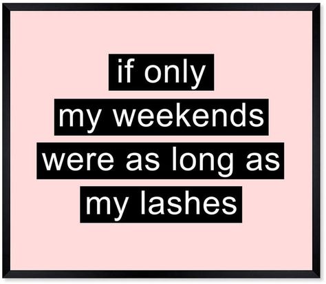 Oliver Gal Long Weekend Long Lashes Framed Art By The Artist Co. Business Moodboard, Lash Content, Funny Wall Art Quotes, Watercolour Texture, Esthetician Quotes, Funny Quotes And Sayings, Lash Quotes, Salon Quotes, Lash Studio