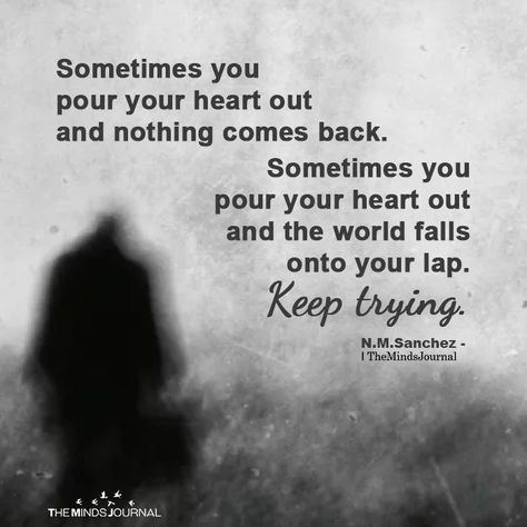 Sometimes You Pour Your Heart Out And Nothing Comes Back - https://themindsjournal.com/sometimes-you-pour-your-heart-out-and-nothing-comes-back/ Pouring Your Heart Out, Pour Your Heart Out Quotes, Big Heart Quotes, Bingo Quotes, Instant Connection, Missing Quotes, Cross Your Fingers, Minds Journal, Outing Quotes