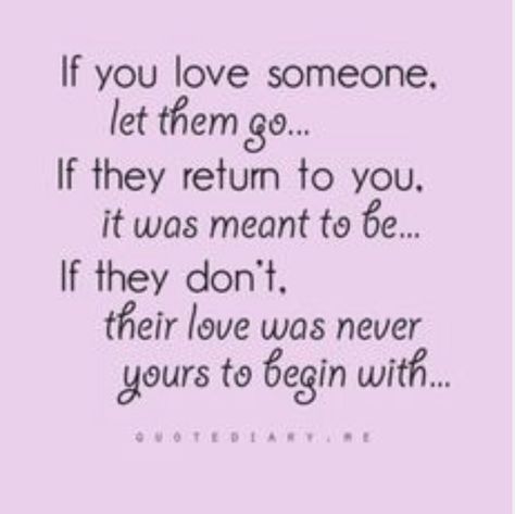 If you love someone let them go...  If they return to you it was meant to be... If they don't, their love was never yours to begin with... Love Someone Let Them Go, Come Back Quotes, Letting Go Quotes, Trust Quotes, Go For It Quotes, Let Them Go, Love Someone, If You Love Someone, Quotes And Notes