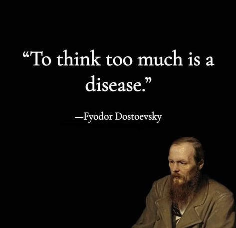 Dostojewski Quotes, Dostoevsky Quotes, Thinking Too Much, Think Too Much, Literature Humor, Stoic Quotes, Philosophical Quotes, Literature Quotes, Warrior Quotes