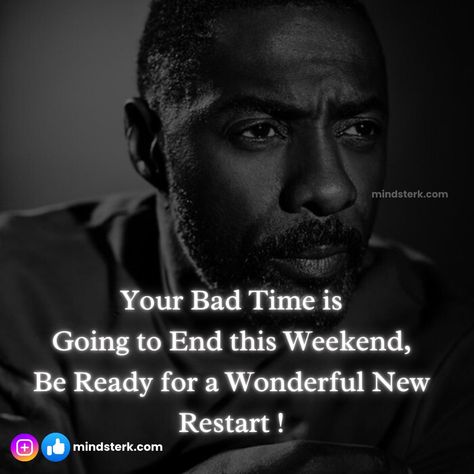 Your Bad Time is Going to End this Weekend, Be Ready for a Wonderful New Restart ! #mindsterk #inspirationquotes #AchievingSuccess #meaningoflife #Keepgoingforward #selfhelpquotes Bad Times Quotes, Bad Times Quote, Times Quotes, Bad Time, Meaning Of Life, Be Ready, Achieve Success, Bad Timing, Keep Going