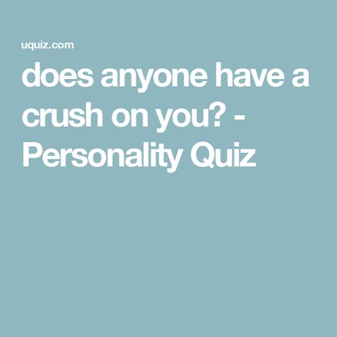 does anyone have a crush on you? - Personality Quiz Does Anyone Have A Crush On Me, Crush Quiz, Monkeys Tattoo, Hello Lyrics, Ghostbusters Characters, Crush Quizzes, Crush On Me, But Im A Cheerleader, Create Your Character