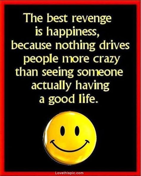 the best revenge is happiness life quotes quotes positive quotes quote life quote positive quote inspiring Best Revenge, The Best Revenge, Life Quotes Love, Good Advice, Positive Thoughts, Cute Quotes, Daily Quotes, The Words, Great Quotes