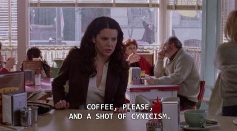 And a shot of cynacism Lorelei Gilmore Quotes, Lorelai Gilmore Coffee, Lorelai Gilmore Quotes, Sitcoms Quotes, Gilmore Quotes, Gilmore Girls Funny, Gilmore Girls Coffee, Luke's Diner, Lorelei Gilmore