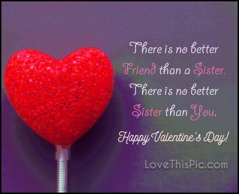 There is no better friend than a sister Happy Valentines Day Happy Valentine's Day Sister Quotes, Happy Valentine's Day Sister, Quotes For Sisters, Happy Valentines Day Sister, Valentine Verses, Valentine Love Quotes, Birthday Messages For Sister, Family Valentines, Sister Valentine