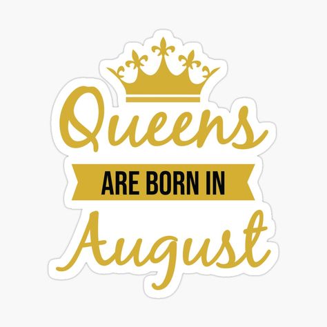 Get my art printed on awesome products. Support me at Redbubble #RBandME: https://www.redbubble.com/i/sticker/Queens-Are-Born-In-August-by-MSA-42/60629390.EJUG5?asc=u Queens Are Born In November, November Born, March Born, August Born, Born In February, Fun Stickers, My Art, Awesome Products, Novelty Sign