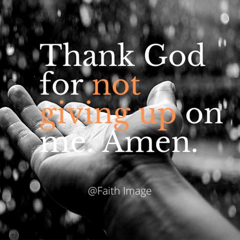 Thank God for not giving up on me. Amen. Thank God For You, Thanking God, Not Giving Up, I've Changed, Christian Bible Study, Scripture Pictures, Trials And Tribulations, Bible Prayers, Thank You God