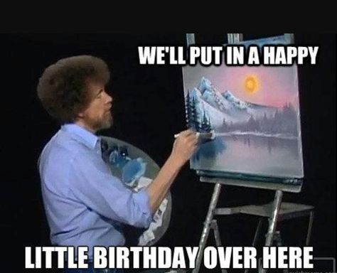 Bob Ross Happy Birthday, Happy Birthday Painting, Funny Happy Birthday Meme, Brother Birthday Quotes, Dragon Nursery, Funny Birthday Meme, Birthday Quotes For Him, Sister Birthday Quotes, Birthday Memes