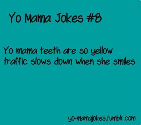 Top 32 yo mama jokes Quick Comebacks, Your Mama Jokes, Yo Mama Jokes, Yo Mamma, Yo Momma Jokes, Mum Jokes, Mama Jokes, Kids Jokes, Funny Roasts