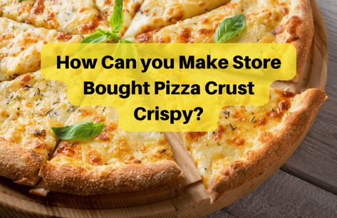 How to Make Store Bought Pizza Crust Crispy - Pro Tips Homemade Pizza With Store Bought Crust, Premade Pizza Crust Ideas, Store Bought Pizza Dough Recipes, Oven Baked Pizza, Perfect Pizza Crust, Crispy Pizza Crust, Store Bought Pizza Dough, Pan Dishes, Pizza Crust Dough