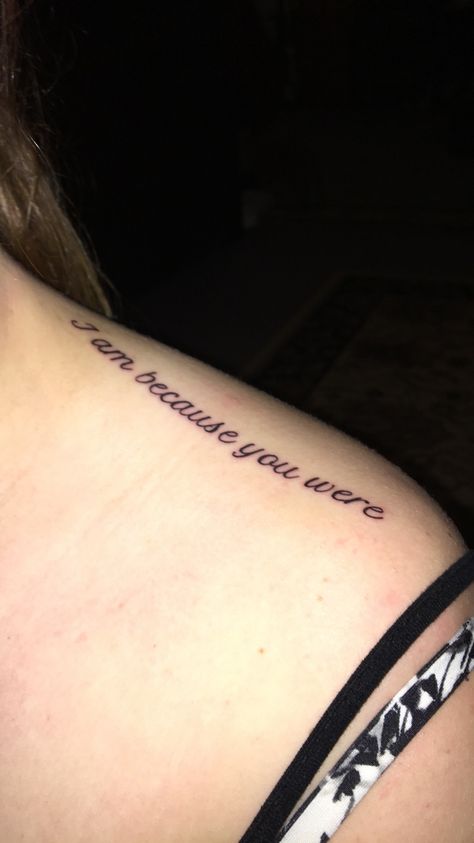 I Am Because You Were, I Am Because You Were Tattoo, Drawing Designs, Mom Tattoo, Mom Tattoos, Piercing Tattoo, Make Your Mark, Body Mods, Inspirational Tattoos