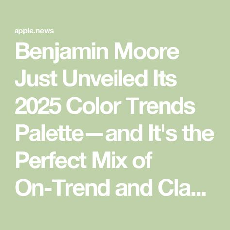 Benjamin Moore Just Unveiled Its 2025 Color Trends Palette—and It's the Perfect Mix of On-Trend and Classic Paint Shades — Real Simple Benjamin Moore 2025 Colors, Weekend Getaway Benjamin Moore, Benjamin Moore Paint Colors 2024, Air Fryer Recipes Weight Watchers, 2025 Color Trends, Diy French Country Decor, Trending Paint Colors, Paint Colors Benjamin Moore, Benjamin Moore Colors