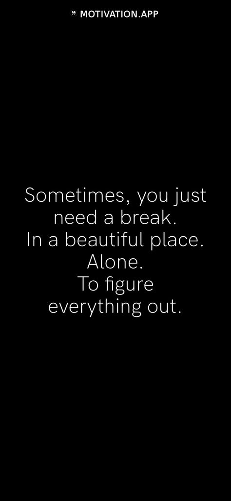 Need A Break From Everything, Break From Everything, Motivation App, Honest Quotes, Need A Break, Break In, Beautiful Place, Wise Words, Beautiful Places