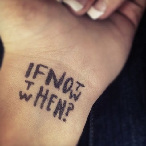 "If not now, then when?" I am NOT a tattoo person, but this is awesome... Maybe if just write it on with a pen :)))#rethinkingTHEink Tattoo Schrift, Cool Wrist Tattoos, Female Tattoos, Sharpie Tattoos, Men Tattoos, Writing Tattoos, Geniale Tattoos, Small Wrist Tattoos, Wrist Tattoo