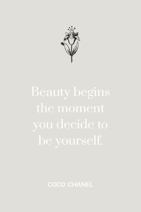 Beauty begins the moment you decide to be yourself. -Coco Chanel Coco Chanel, Coco, Chanel, In This Moment, Quotes, Beauty