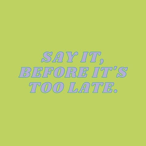 say it, before it's too late Say It Now Before Its Too Late, Say It Before Its Too Late, Andrea Core, Late Quotes, Its Too Late, Too Late Quotes, People Quotes, Vintage Comics, Real Quotes