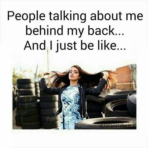 People talking about me behind my back... And I just be like... XD Talked About Behind Your Back, Behind My Back Quotes, Talking Behind My Back Quotes, Talk About Me, Whatever Quotes, Talking Behind My Back, Ileana D Cruz, Behind My Back, People Talk