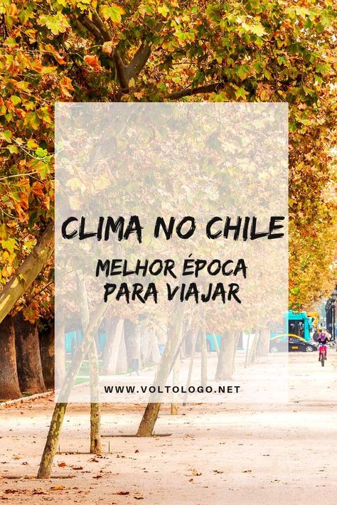 Clima no Chile: Descubra qual a melhor época para viajar nos principais destinos do país! (Santiago, Valparaíso, Viña del Mar, Atacama, Patagônia e outras cidades!) #chile Vina Del Mar, Patagonia, Places To Go, Travel