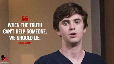 Shaun Murphy: When the truth can’t help someone, we should lie. #ShaunMurphy #truth #lie #TheGoodDoctor The Good Doctor Quotes, Good Doctor Quotes, Professor Quote, The Good Doctor Abc, Good Doctor Cast, Ivf Quotes, Good Doctor Series, The Good Dr, Shaun Murphy