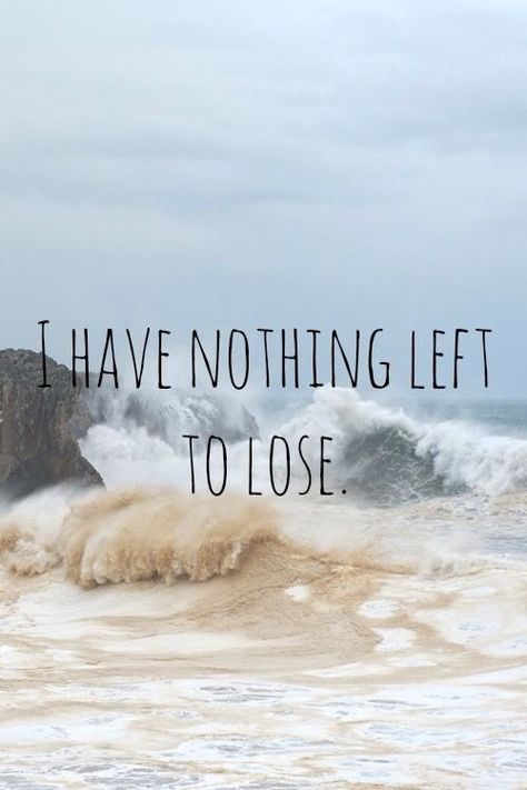 I have nothing to lose life quotes quotes girl life relationship quotes I Lost Everything Quotes Life, Losing Hope Quotes My Life, Losing Everything Quotes, Losing Hope Quotes, I Have Nothing To Lose, Lost Soul Quotes, Men's Ministry, Meaningful Thoughts, Beautiful Tree Houses