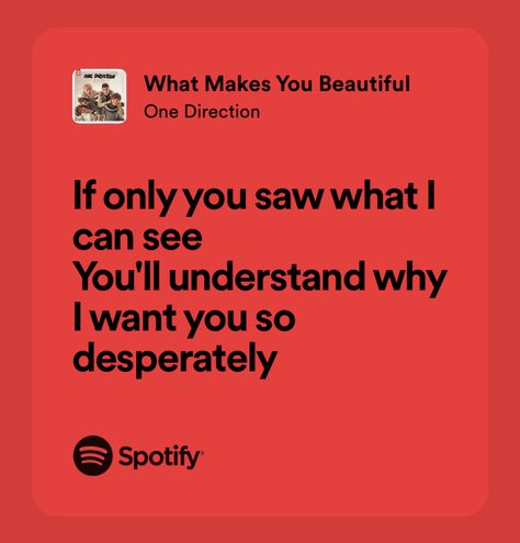 What Makes You Beautiful Lyrics, Lyrics One Direction, 1d Lyrics, Music Wallpapers, One Direction Lyrics, Music Is My Escape, What Makes You Beautiful, Beautiful Lyrics, Spotify Lyrics