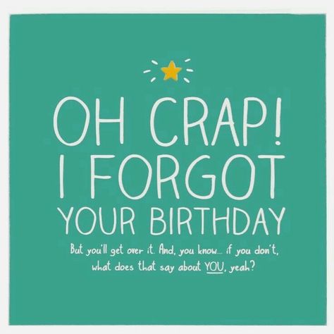 Funny Belated Birthday Wishes, I Forgot Your Birthday, Forgot Your Birthday, Birthday Funnies, Birthday Ecards Funny, Facebook Birthday, Belated Birthday Wishes, Dove Tattoo, Birthday Card Sayings