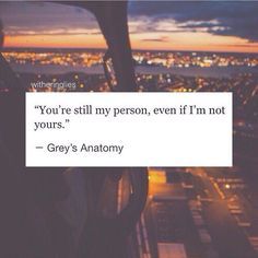 You're still my person love quotes quotes quote sad heart broken relationship quotes picture quotes Quotes Distance Friendship, Love Quotes For Him Boyfriend, Lost Quotes, Grey Quotes, 17 August, Grey Anatomy Quotes, Grey's Anatomy Quotes, Quotes Friendship, My Person