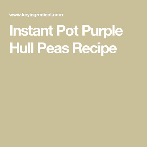 Purple Hull Peas Recipe, Blackeyed Peas, Peas Recipe, Kidney Recipes, Electric Pressure Cooker Recipes, Crock Pot Freezer, Best Instant Pot Recipe, Pea Recipes, Instant Pot Dinner Recipes