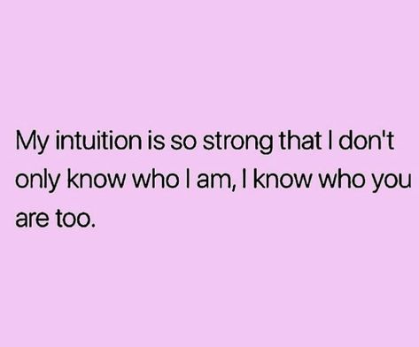 My intuition is so strong.. Intuitive People Quotes, Quotes About Intuition Feelings, My Intuition Is So Strong, Strong Intuition Quotes, Woman’s Intuition, My Intuition Never Lies, Women Intuition Quotes, Intuition Quotes Spirituality, My Intuition Quotes