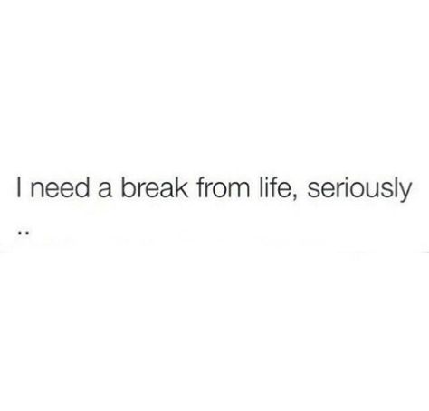 Everything I Touch Breaks, In Need Of A Break Quotes, Need Break From Everything, Just Need A Long Break From Everything, I Need A Break From Everything Quotes, I Need A Break Quotes Life, Need A Break Quotes, Need A Break From Everything, A Break Quotes